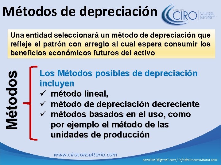 Métodos de depreciación Métodos Una entidad seleccionará un método de depreciación que refleje el