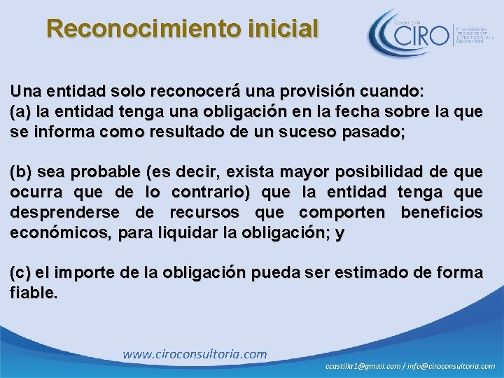 Reconocimiento inicial Una entidad solo reconocerá una provisión cuando: (a) la entidad tenga una