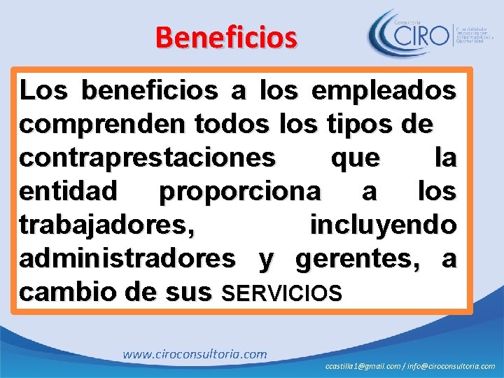 Beneficios Los beneficios a los empleados comprenden todos los tipos de contraprestaciones que la