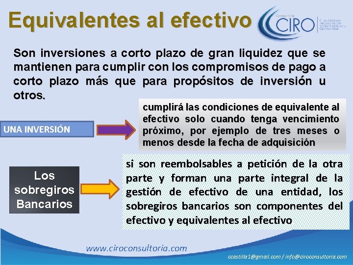 Equivalentes al efectivo Son inversiones a corto plazo de gran liquidez que se mantienen