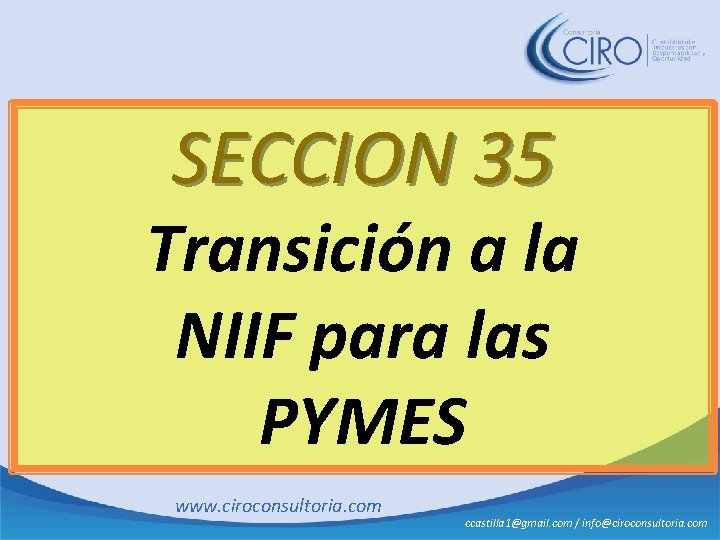 SECCION 35 Transición a la NIIF para las PYMES www. ciroconsultoria. com ccastilla 1@gmail.