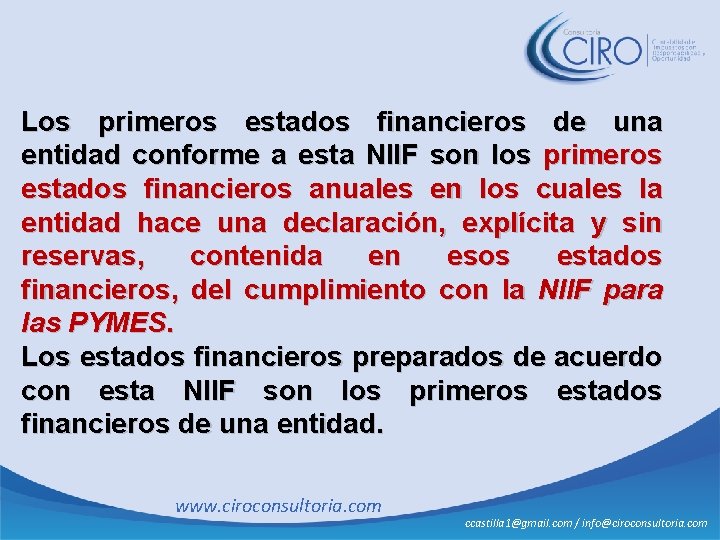 Los primeros estados financieros de una entidad conforme a esta NIIF son los primeros