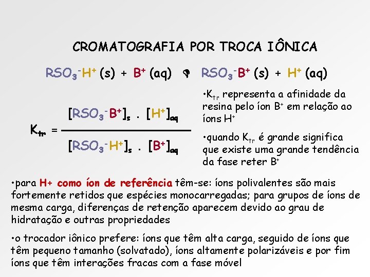 CROMATOGRAFIA POR TROCA IÔNICA RSO 3 -H+ (s) + B+ (aq) RSO 3 -B+