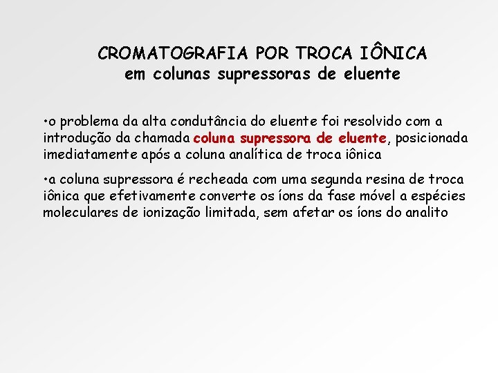 CROMATOGRAFIA POR TROCA IÔNICA em colunas supressoras de eluente • o problema da alta