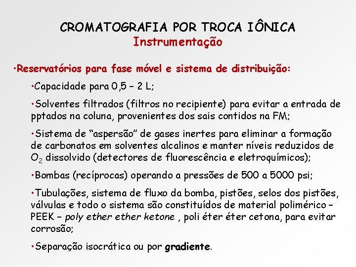 CROMATOGRAFIA POR TROCA IÔNICA Instrumentação • Reservatórios para fase móvel e sistema de distribuição: