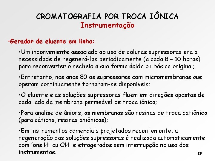 CROMATOGRAFIA POR TROCA IÔNICA Instrumentação • Gerador de eluente em linha: • Um inconveniente CROMATOGRAFIA POR TROCA IÔNICA Instrumentação • Gerador de eluente em linha: • Um inconveniente