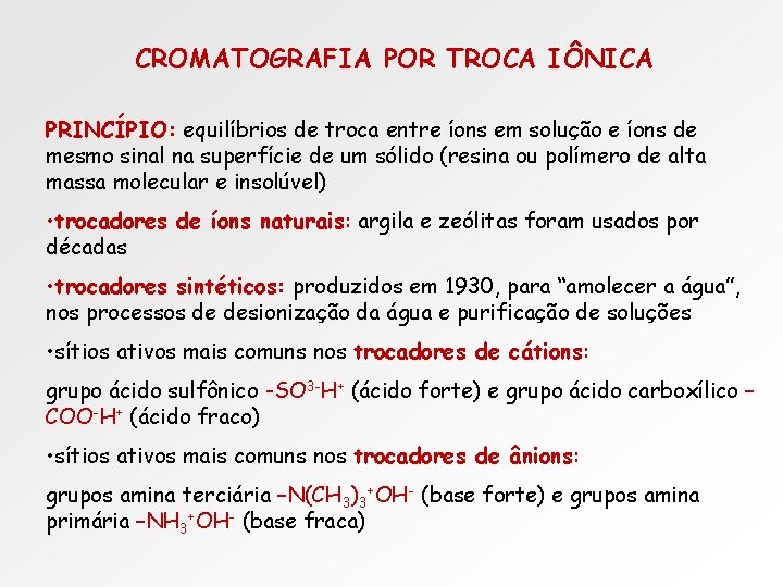 CROMATOGRAFIA POR TROCA IÔNICA PRINCÍPIO: equilíbrios de troca entre íons em solução e íons