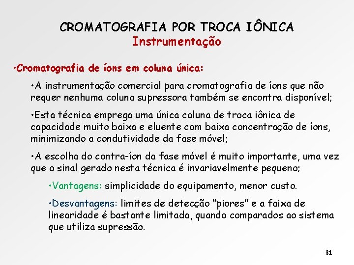 CROMATOGRAFIA POR TROCA IÔNICA Instrumentação • Cromatografia de íons em coluna única: • A