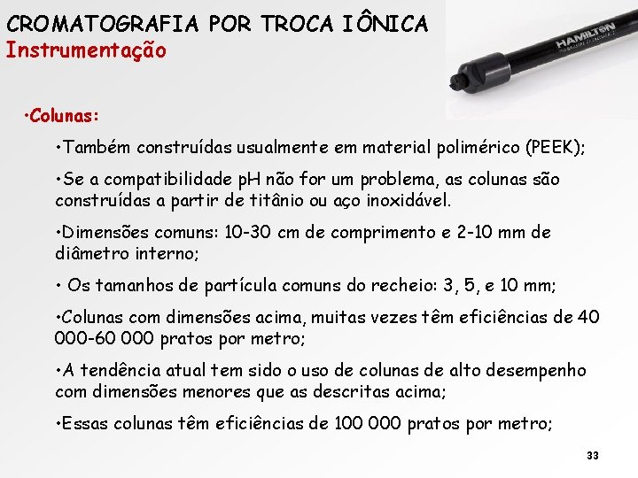 CROMATOGRAFIA POR TROCA IÔNICA Instrumentação • Colunas: • Também construídas usualmente em material polimérico