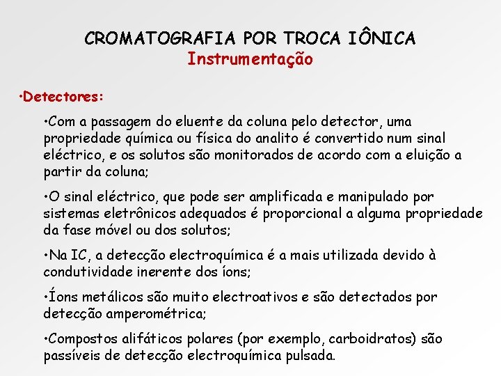 CROMATOGRAFIA POR TROCA IÔNICA Instrumentação • Detectores: • Com a passagem do eluente da