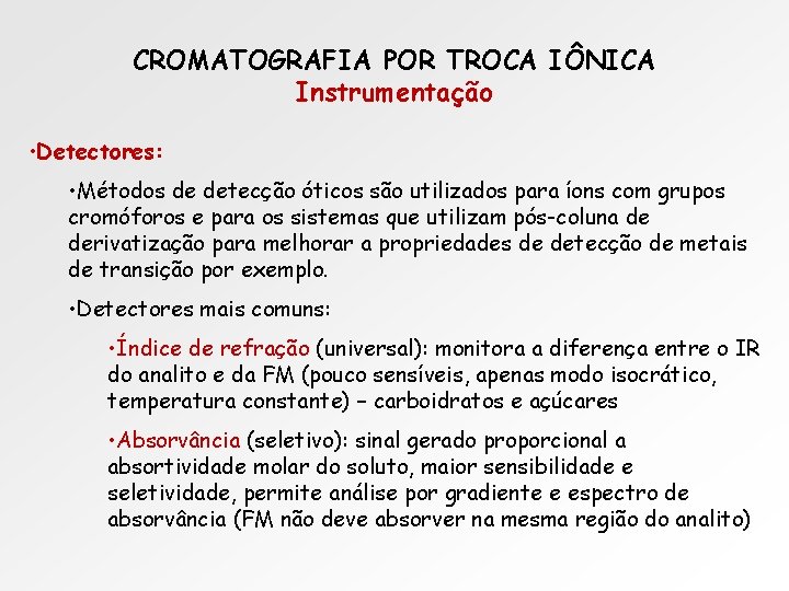 CROMATOGRAFIA POR TROCA IÔNICA Instrumentação • Detectores: • Métodos de detecção óticos são utilizados