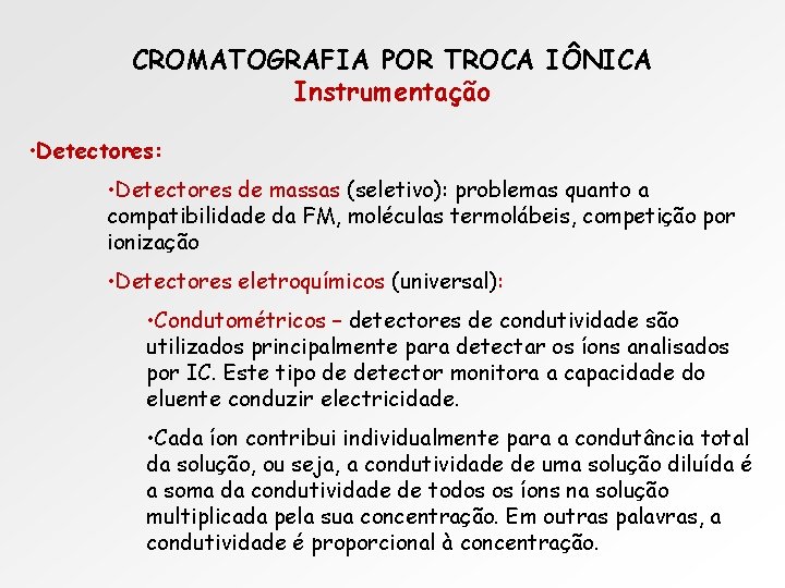CROMATOGRAFIA POR TROCA IÔNICA Instrumentação • Detectores: • Detectores de massas (seletivo): problemas quanto