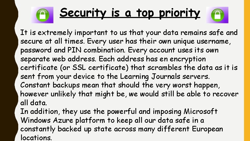 Security is a top priority It is extremely important to us that your data
