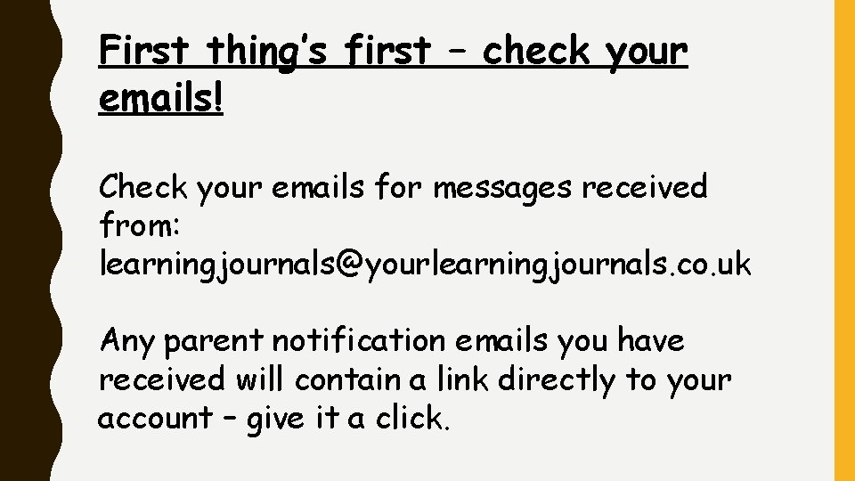 First thing’s first – check your emails! Check your emails for messages received from:
