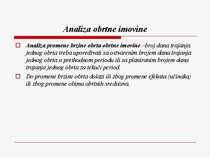 Analiza obrtne imovine o Analiza promene brzine obrta obrtne imovine –broj dana trajanja jednog