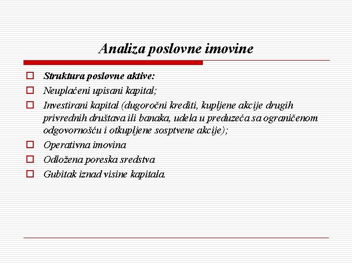 Analiza poslovne imovine o Struktura poslovne aktive: o Neuplaćeni upisani kapital; o Investirani kapital