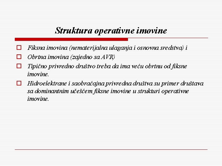 Struktura operativne imovine o Fiksna imovina (nematerijalna ulaganja i osnovna sredstva) i o Obrtna