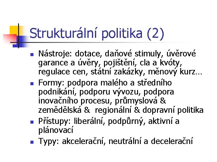 Strukturální politika (2) n n Nástroje: dotace, daňové stimuly, úvěrové garance a úvěry, pojištění,