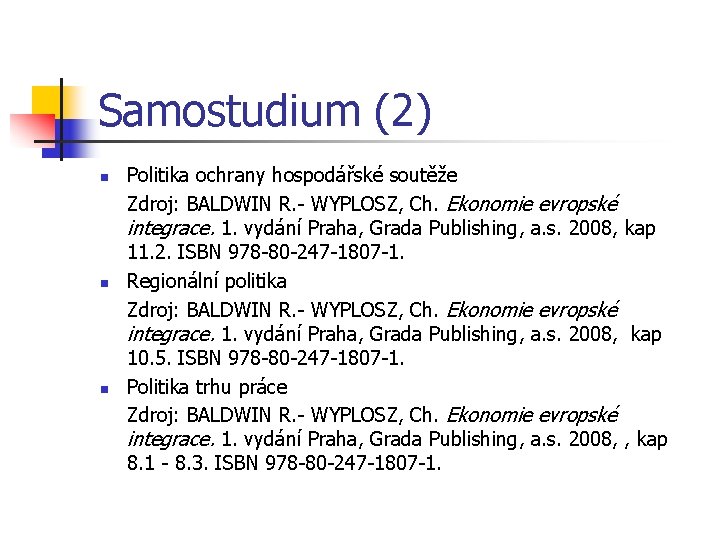 Samostudium (2) n n n Politika ochrany hospodářské soutěže Zdroj: BALDWIN R. - WYPLOSZ,