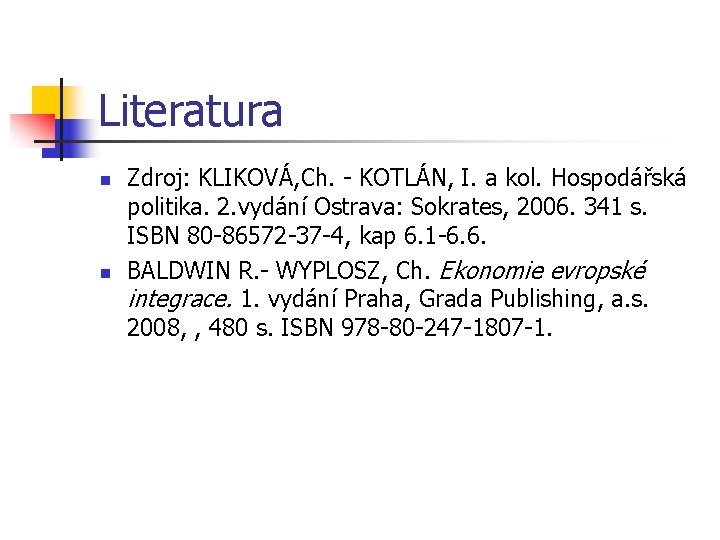 Literatura n n Zdroj: KLIKOVÁ, Ch. - KOTLÁN, I. a kol. Hospodářská politika. 2.