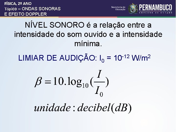 FÍSICA, 2º ANO Tópico – ONDAS SONORAS E EFEITO DOPPLER NÍVEL SONORO é a