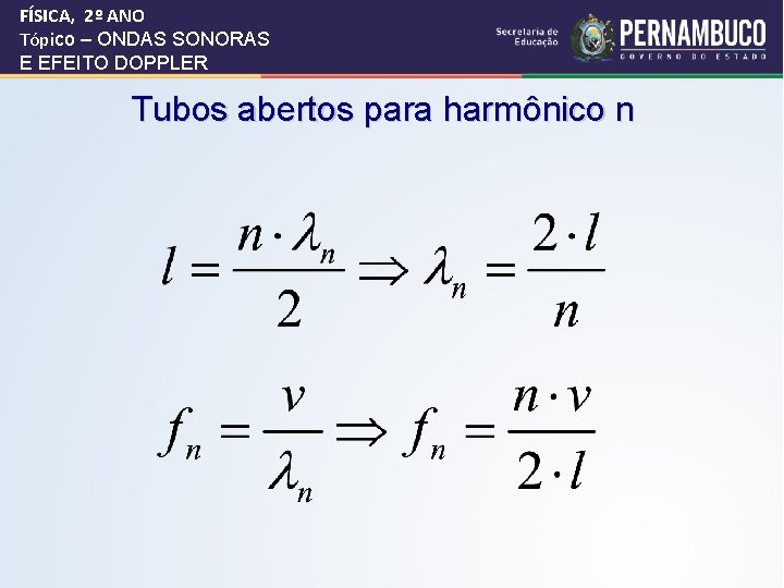 FÍSICA, 2º ANO Tópico – ONDAS SONORAS E EFEITO DOPPLER Tubos abertos para harmônico