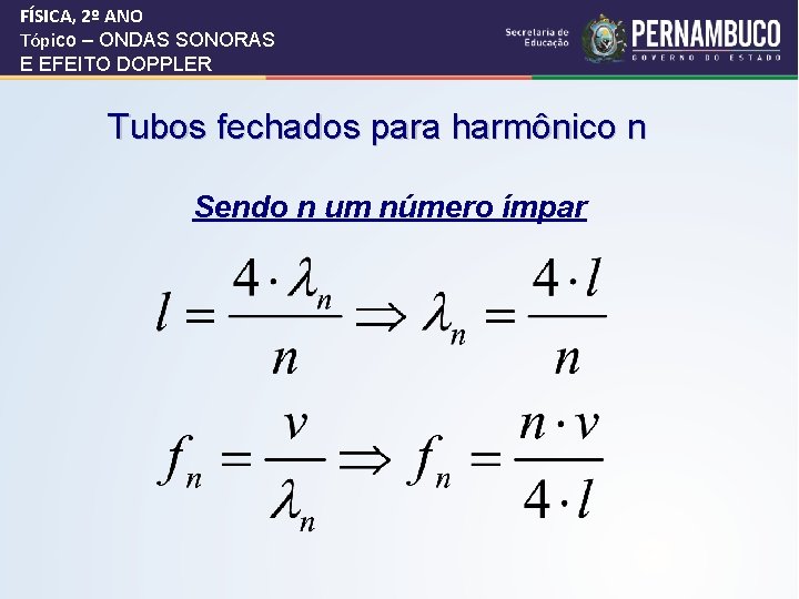 FÍSICA, 2º ANO Tópico – ONDAS SONORAS E EFEITO DOPPLER Tubos fechados para harmônico