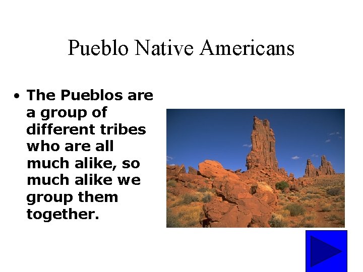 Pueblo Native Americans • The Pueblos are a group of different tribes who are