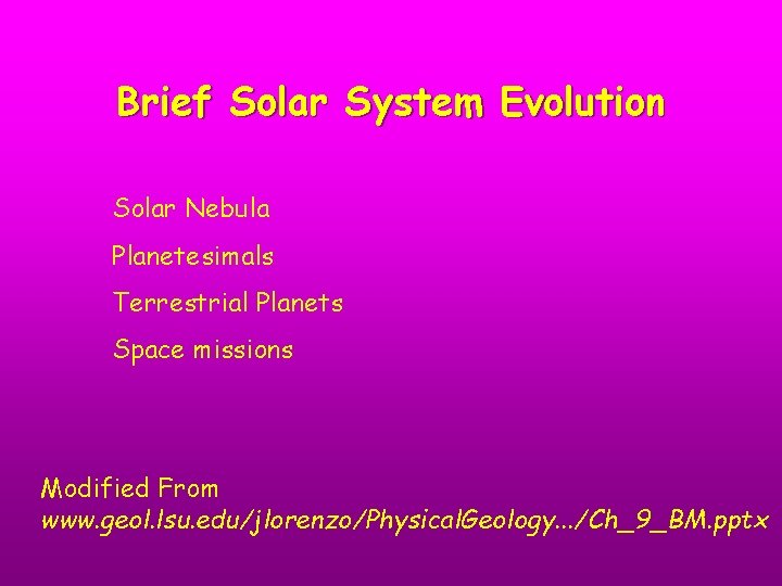 Brief Solar System Evolution Solar Nebula Planetesimals Terrestrial Planets Space missions Modified From www.