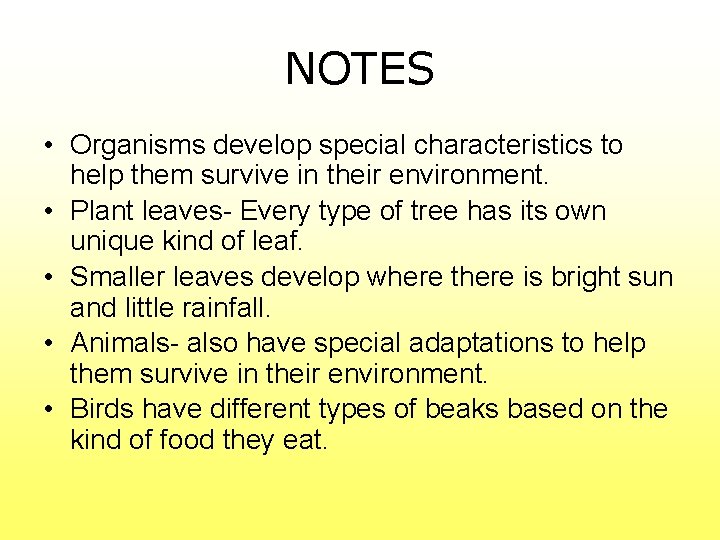 NOTES • Organisms develop special characteristics to help them survive in their environment. •