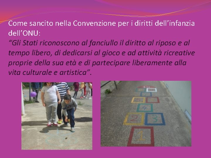 Come sancito nella Convenzione per i diritti dell’infanzia dell’ONU: “Gli Stati riconoscono al fanciullo