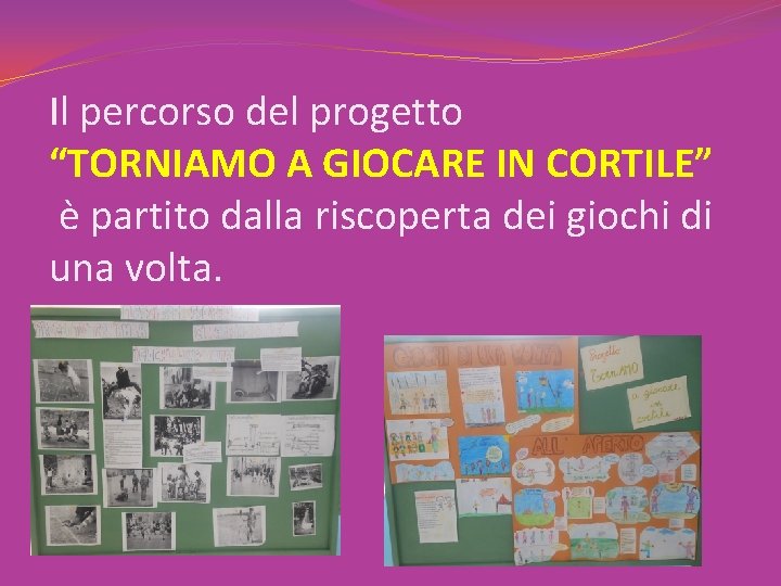 Il percorso del progetto “TORNIAMO A GIOCARE IN CORTILE” è partito dalla riscoperta dei