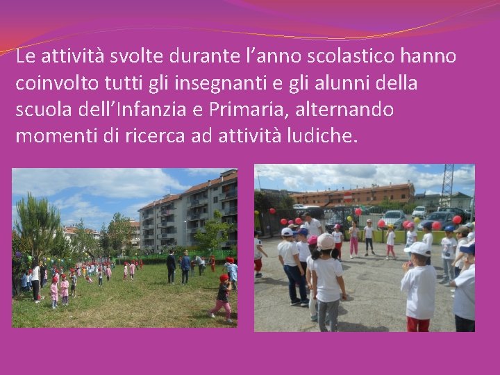 Le attività svolte durante l’anno scolastico hanno coinvolto tutti gli insegnanti e gli alunni