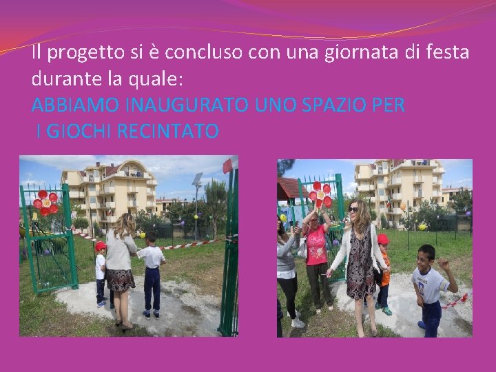 Il progetto si è concluso con una giornata di festa durante la quale: ABBIAMO