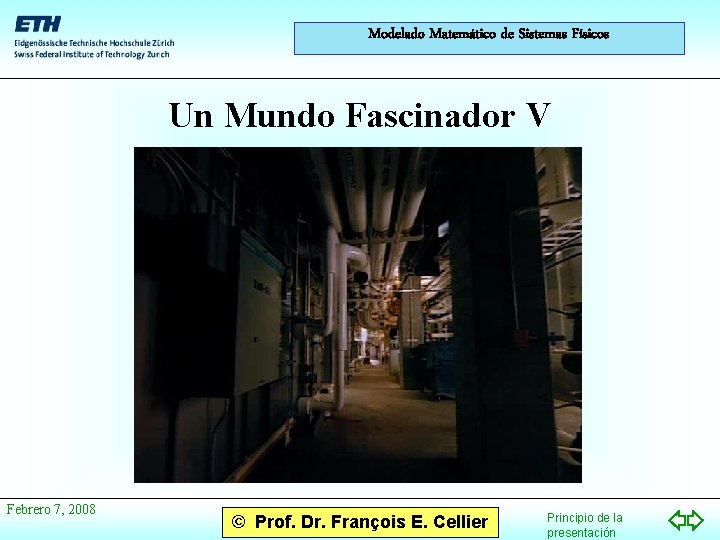 Modelado Matemático de Sistemas Físicos Un Mundo Fascinador V Febrero 7, 2008 © Prof.