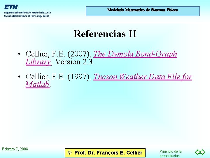 Modelado Matemático de Sistemas Físicos Referencias II • Cellier, F. E. (2007), The Dymola