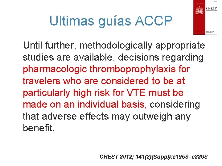 Ultimas guías ACCP Until further, methodologically appropriate studies are available, decisions regarding pharmacologic thromboprophylaxis