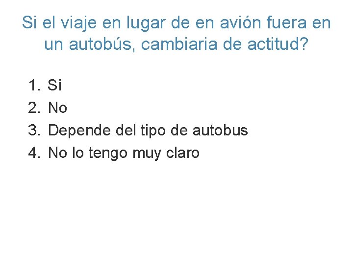 Si el viaje en lugar de en avión fuera en un autobús, cambiaria de