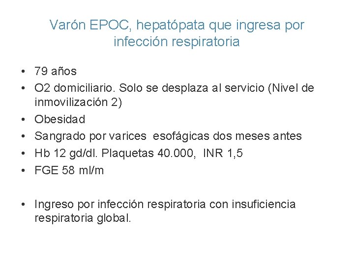 Varón EPOC, hepatópata que ingresa por infección respiratoria • 79 años • O 2