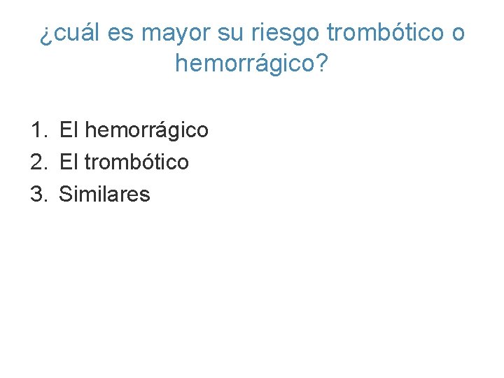 ¿cuál es mayor su riesgo trombótico o hemorrágico? 1. El hemorrágico 2. El trombótico