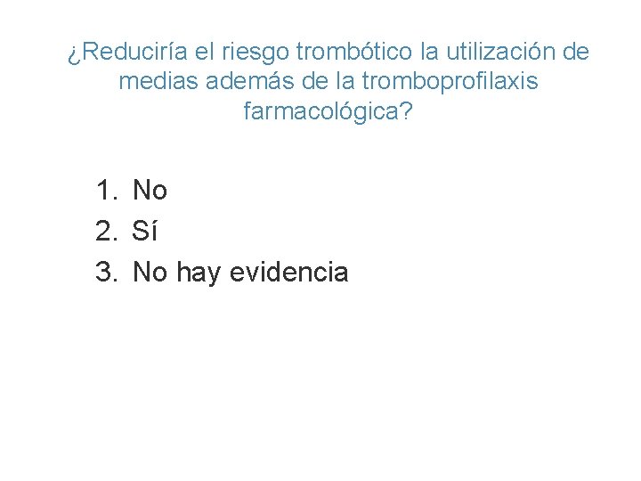 ¿Reduciría el riesgo trombótico la utilización de medias además de la tromboprofilaxis farmacológica? 1.