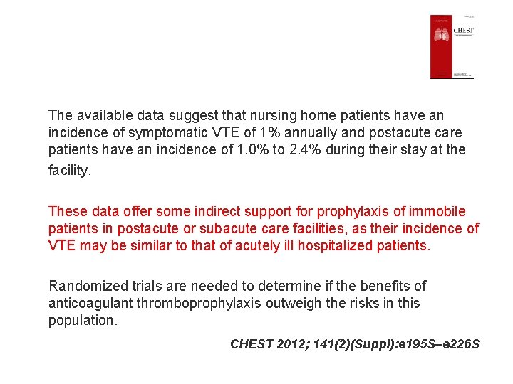 The available data suggest that nursing home patients have an incidence of symptomatic VTE