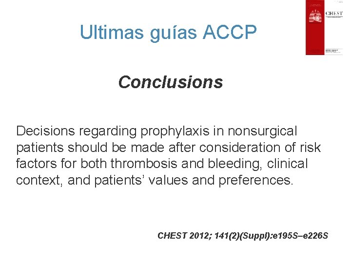 Ultimas guías ACCP Conclusions Decisions regarding prophylaxis in nonsurgical patients should be made after