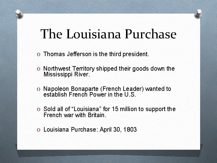 The Louisiana Purchase O Thomas Jefferson is the third president. O Northwest Territory shipped
