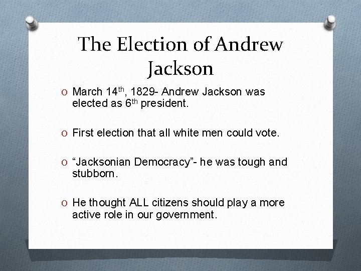 The Election of Andrew Jackson O March 14 th, 1829 - Andrew Jackson was
