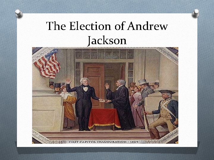 The Election of Andrew Jackson 