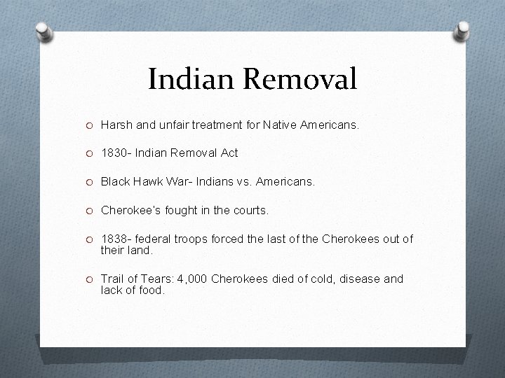 Indian Removal O Harsh and unfair treatment for Native Americans. O 1830 - Indian