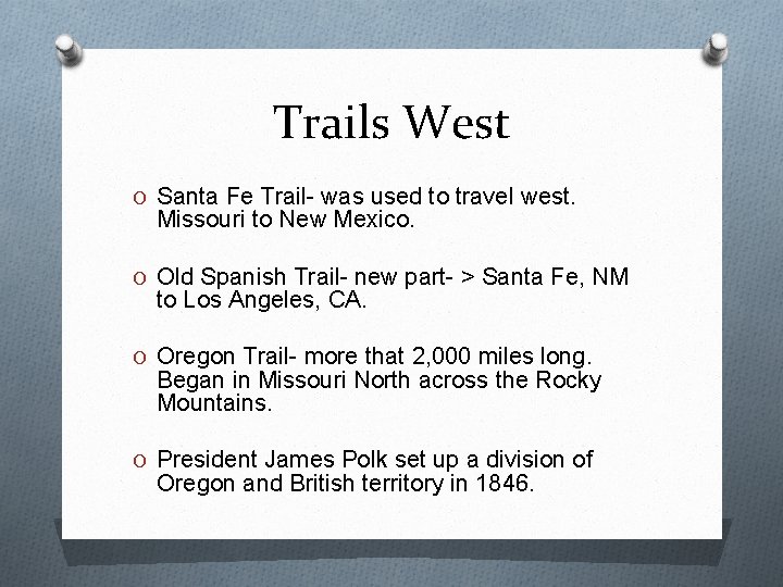 Trails West O Santa Fe Trail- was used to travel west. Missouri to New