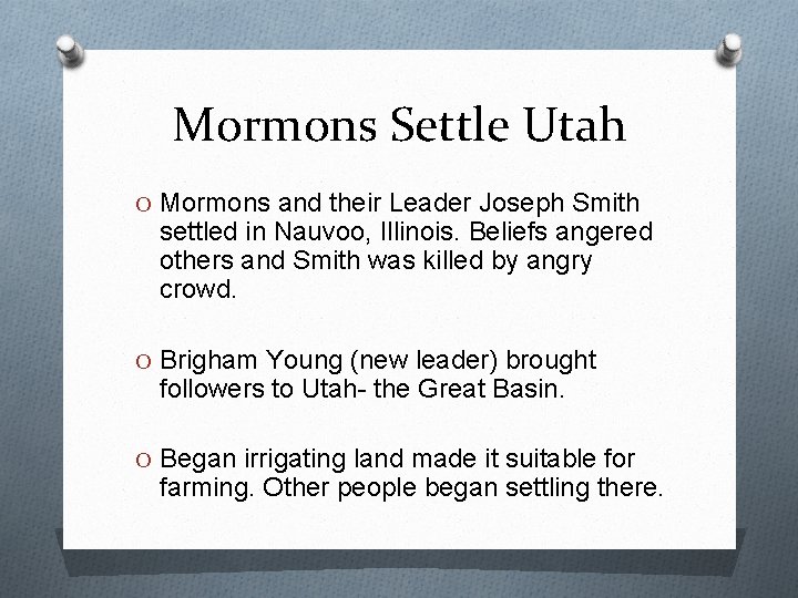 Mormons Settle Utah O Mormons and their Leader Joseph Smith settled in Nauvoo, Illinois.