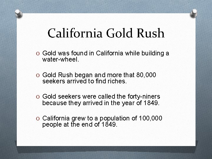 California Gold Rush O Gold was found in California while building a water-wheel. O